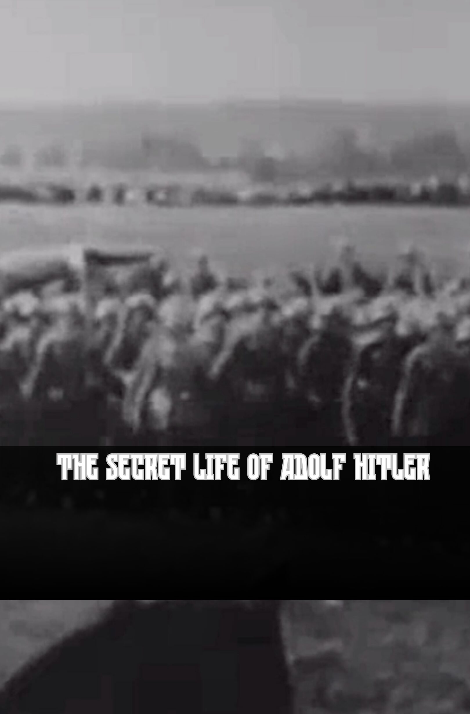 The Secret Life Of Adolf Hitler